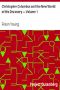 [Gutenberg 4108] • Christopher Columbus and the New World of His Discovery — Volume 1